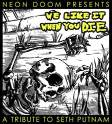 We Like It When You Die: A Seth Putnam Tribute