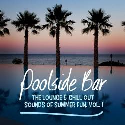 Poolside Bar: The Lounge and Chill Out Sounds of Summer Fun Vol. 1
