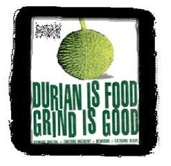 Durian Is Food Grind Is Good